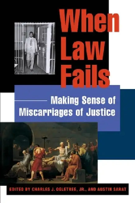 When Law Fails: Making Sense of Miscarriages of Justice by Charles J. Ogletree Jr, Austin Sarat