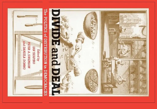 Divide and Deal: The Politics of Distribution in Democracies by Ian Shapiro, Peter A. Swenson, Daniela Donno Panayides