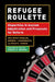 Refugee Roulette: Disparities in Asylum Adjudication and Proposals for Reform by Philip G. Schrag, Andrew I. Schoenholtz, Jaya Ramji-Nogales