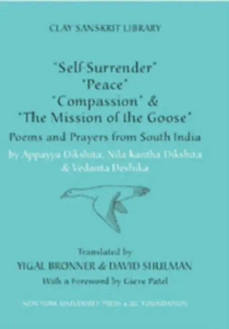 "Self-Surrender," "Peace," "Compassion," and the "Mission of the Goose": Poems and Prayers from South India by David Shulman, Yigal Bronner