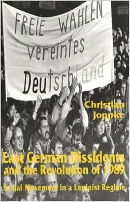 East German Dissidents and the Revolution of 1989: Social Movement in a Leninist Regime by Christian Joppke