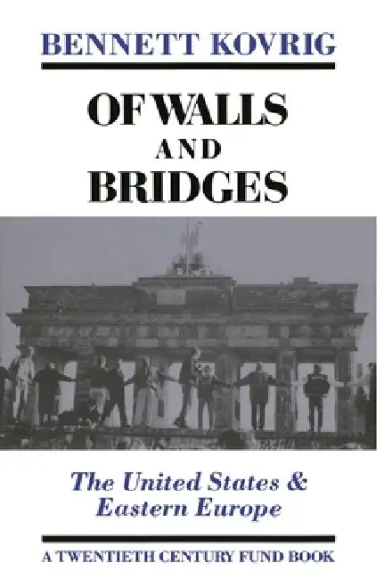 Of Walls and Bridges: The United States & Eastern Europe by Bennett Kovrig