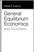 General Equilibrium Economics: Space, Time and Money by Robert E. Kuenne