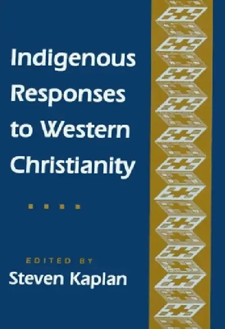 Indigenous Responses to Western Christianity by Steven B. Kaplan