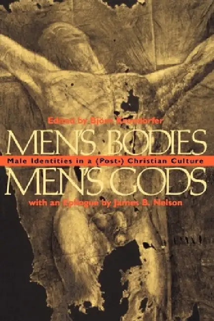 Men's Bodies, Men's Gods: Male Identities in a (Post) Christian Culture by Bjorn Krondorfer