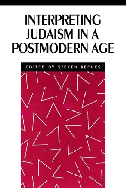 Interpreting Judaism in a Postmodern Age by Steven Kepnes