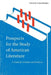 Prospects for the Study of American Literature: A Guide for Scholars and Students by Richard Kopley