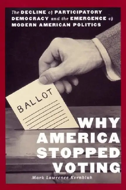 Why America Stopped Voting by Mark L. Kornbluh