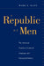 A Republic of Men: The American Founders, Gendered Language, and Patriarchal Politics by Mark E. Kann