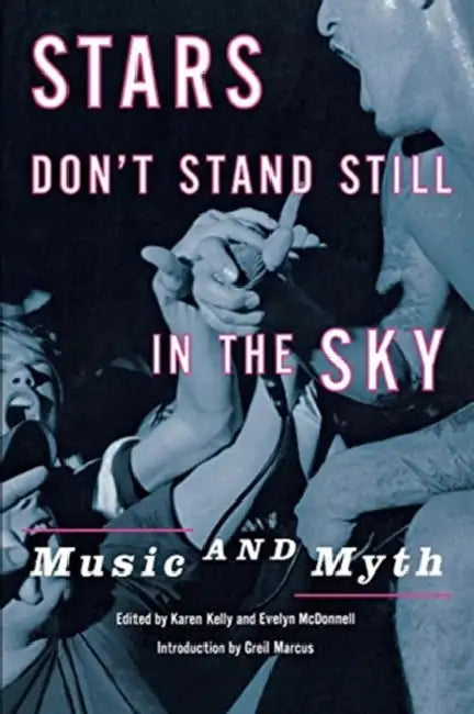 Stars Don't Stand Still in the Sky: Music and Myth by Karen Kelly, Evelyn McDonnell