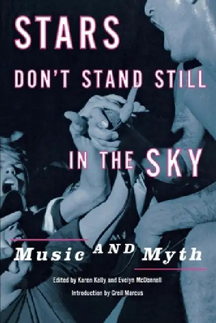 Stars Don't Stand Still in the Sky: Music and Myth by Karen Kelly, Evelyn McDonnell