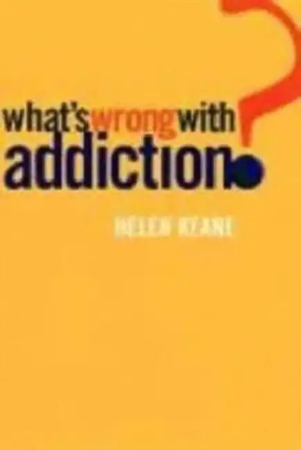 What's Wrong with Addiction? by Helen Keane