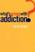 What's Wrong with Addiction? by Helen Keane