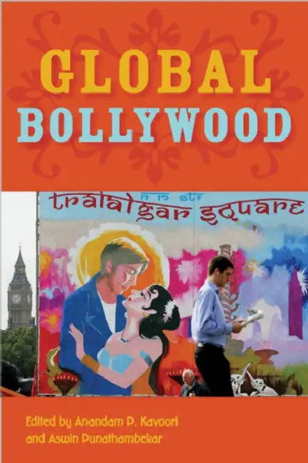 Global Bollywood by Anandam P. Kavoori, Aswin Punathambekar