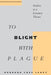 To Blight with Plague: Studies in a Literary Theme by Barbara Fass Leavy