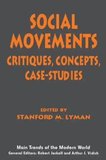 Social Movements: Critiques, Concepts, Case Studies by Stanford M. Lyman