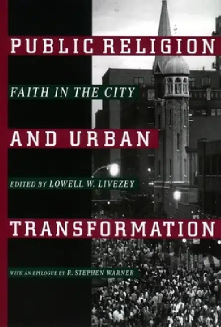 Public Religion and Urban Transformation: Faith in the City by Lowell W. Livezey