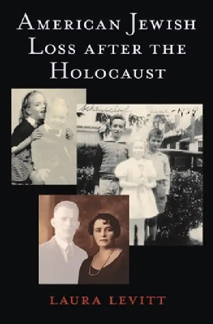 American Jewish Loss After the Holocaust by Laura Levitt