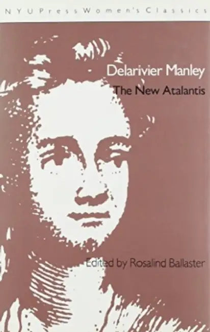 Delarivier Manley: 'The New Atalantis' by Ros Ballaster, Alan Freeman