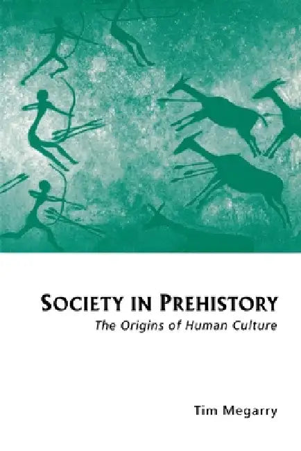 Society in Prehistory: The Origins of Human Culture by Tim Megarry