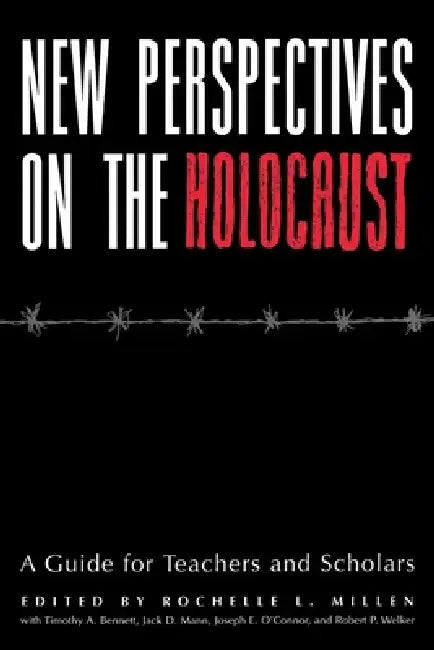 New Perspectives on the Holocaust: A Guide for Teachers and Scholars by Rochelle L. Millen, Timothy Bennett, Jack Mann