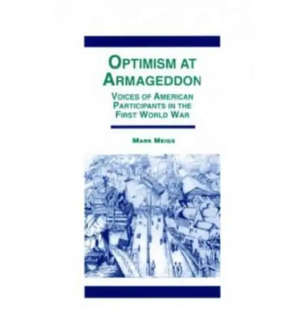 Optimism at Armaggedon: Voices of American Participants in World War One by Mark Meigs