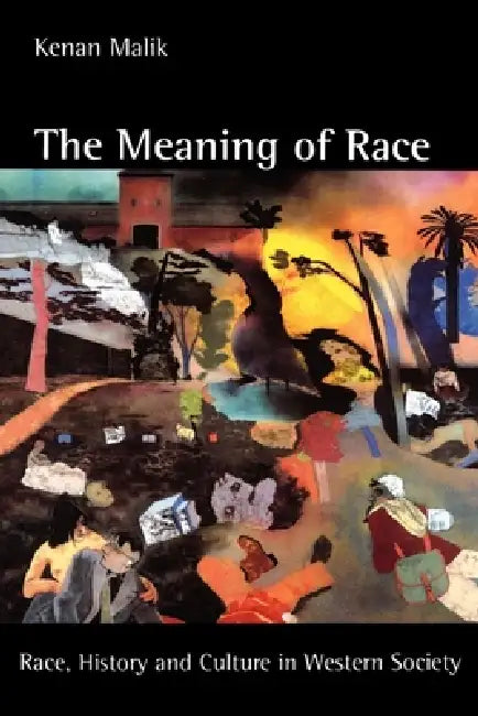 The Meaning of Race: Race, History, and Culture in Western Society by Kenan Malik