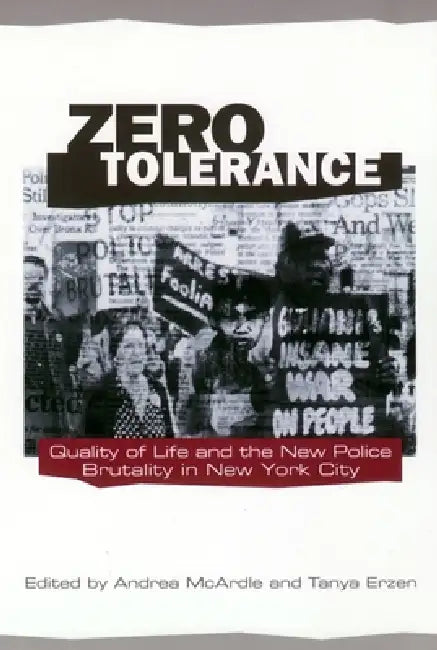 Zero Tolerance: Quality of Life and the New Police Brutality in New York City by Andrea McArdle, Tanya Erzen