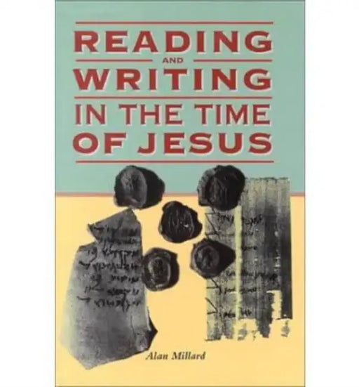 Reading and Writing in the Time of Jesus by Alan Millard