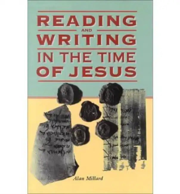 Reading and Writing in the Time of Jesus by Alan Millard