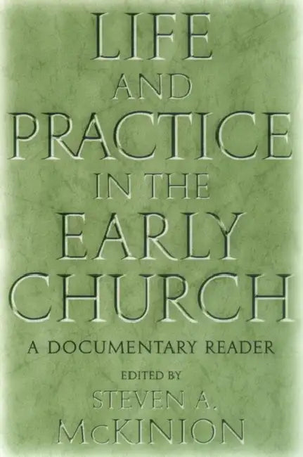 Life and Practice in the Early Church: A Documentary Reader by Steve McKinion
