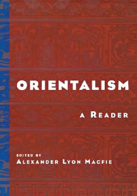 Orientalism: A Reader by Alexander Lyon Macfie