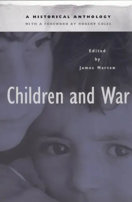 Children and War: A Historical Anthology by James Marten, Robert Coles