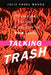 Talking Trash: The Cultural Politics of Daytime TV Talk Shows by Julie Manga