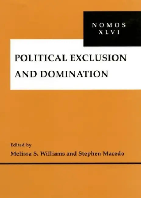 Political Exclusion and Domination by Melissa S. Williams, Stephen Macedo