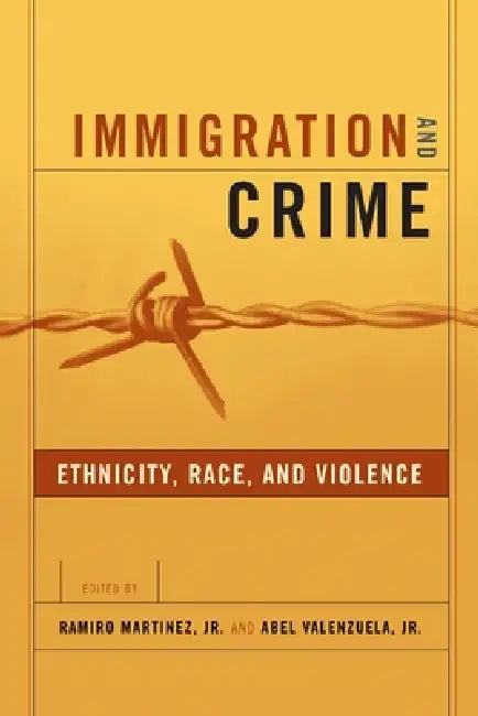 Immigration and Crime: Ethnicity, Race, and Violence by Ramiro Martinez Jr, Abel Valenzuela Jr