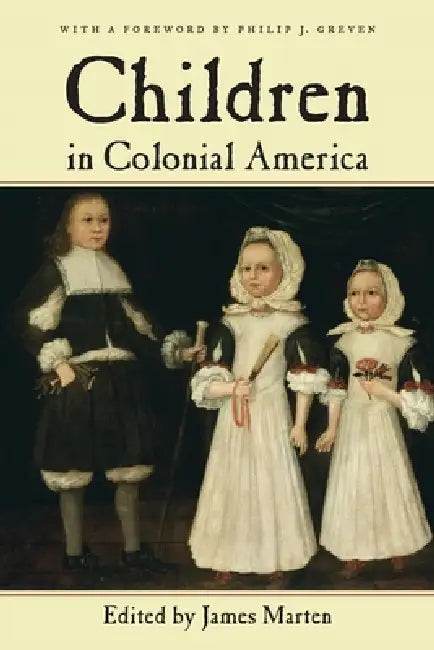 Children in Colonial America by James Marten, Philip J. Greven