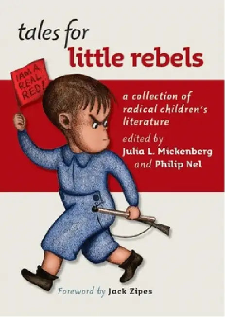Tales for Little Rebels: A Collection of Radical Children's Literature by Julia L. Mickenberg, Philip Nel, Jack Zipes