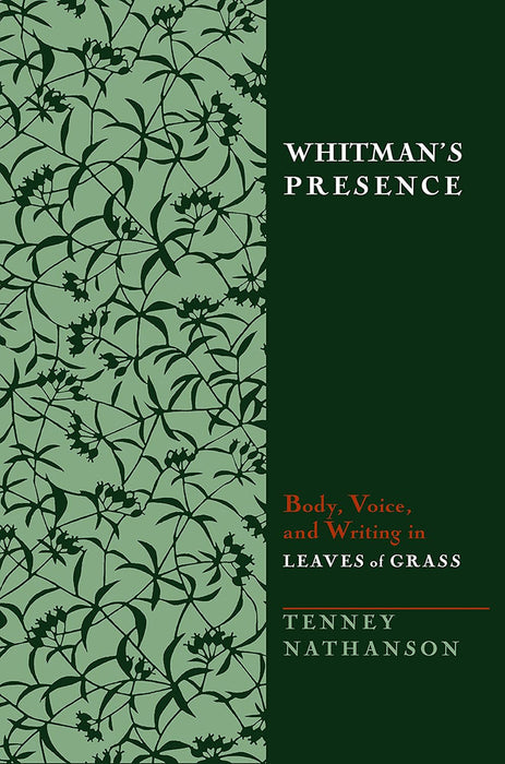 Whitman'S Presence: Body, Voice and Writing in Leaves of Grass