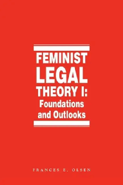 Feminist Legal Theory (Vol. 1) by Frances Olsen