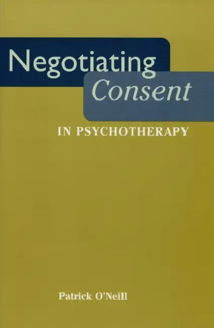 Negotiating Consent in Psychotherapy by Patrick O'Neill