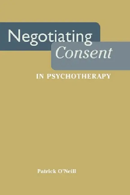 Negotiating Consent in Psychotherapy by Patrick O'Neill