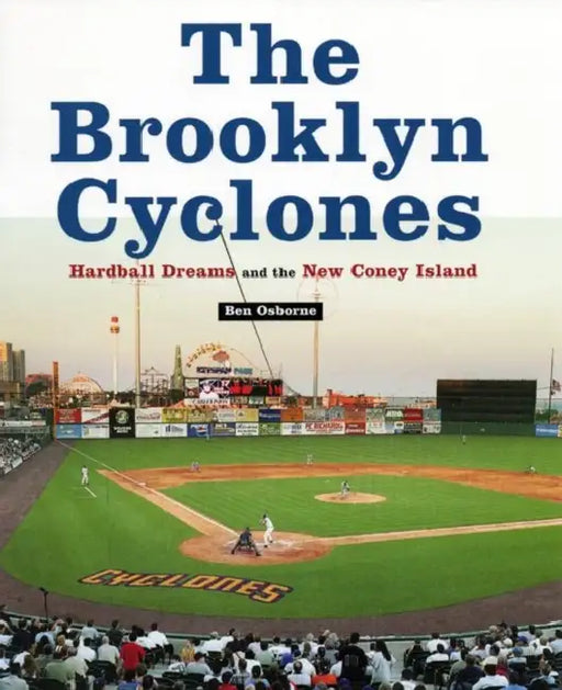 The Brooklyn Cyclones: Hardball Dreams and the New Coney Island by Ben Osborne