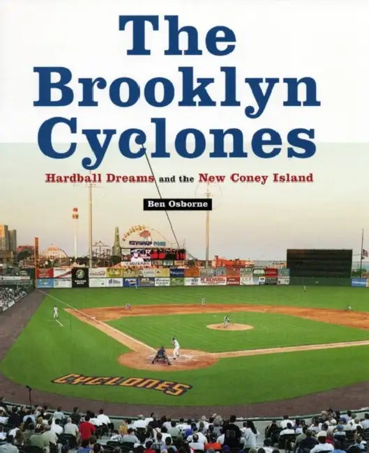 The Brooklyn Cyclones: Hardball Dreams and the New Coney Island by Ben Osborne