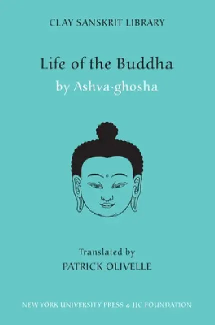 Life of the Buddha by Ashvaghosa, Patrick Olivelle