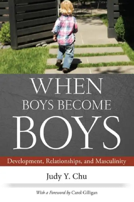 When Boys Become Boys: Development, Relationships, and Masculinity by Y., Carol