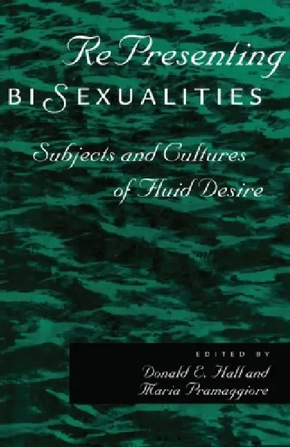 Representing Bisexualities: Subjects and Cultures of Fluid Desire by Maria Pramaggiore, Donald E. Hall