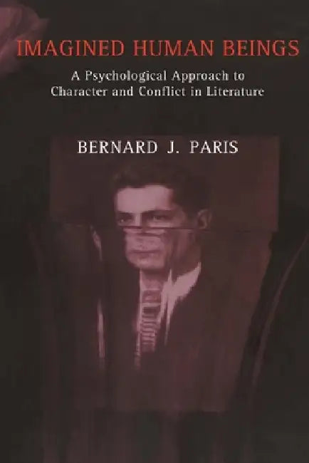 Imagined Human Beings: A Psychological Approach to Character and Conflict in Literature by Bernard Jay Paris