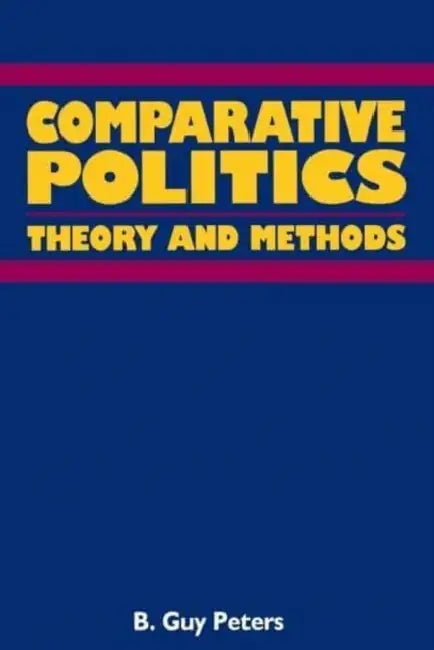 Comparative Politics: Theory and Method by B. Guy Peters