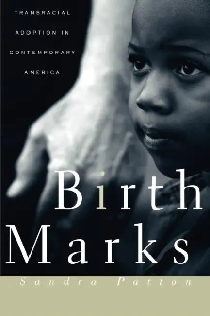 Birthmarks: Transracial Adoption in Contemporary America by Sandra Patton-Imani